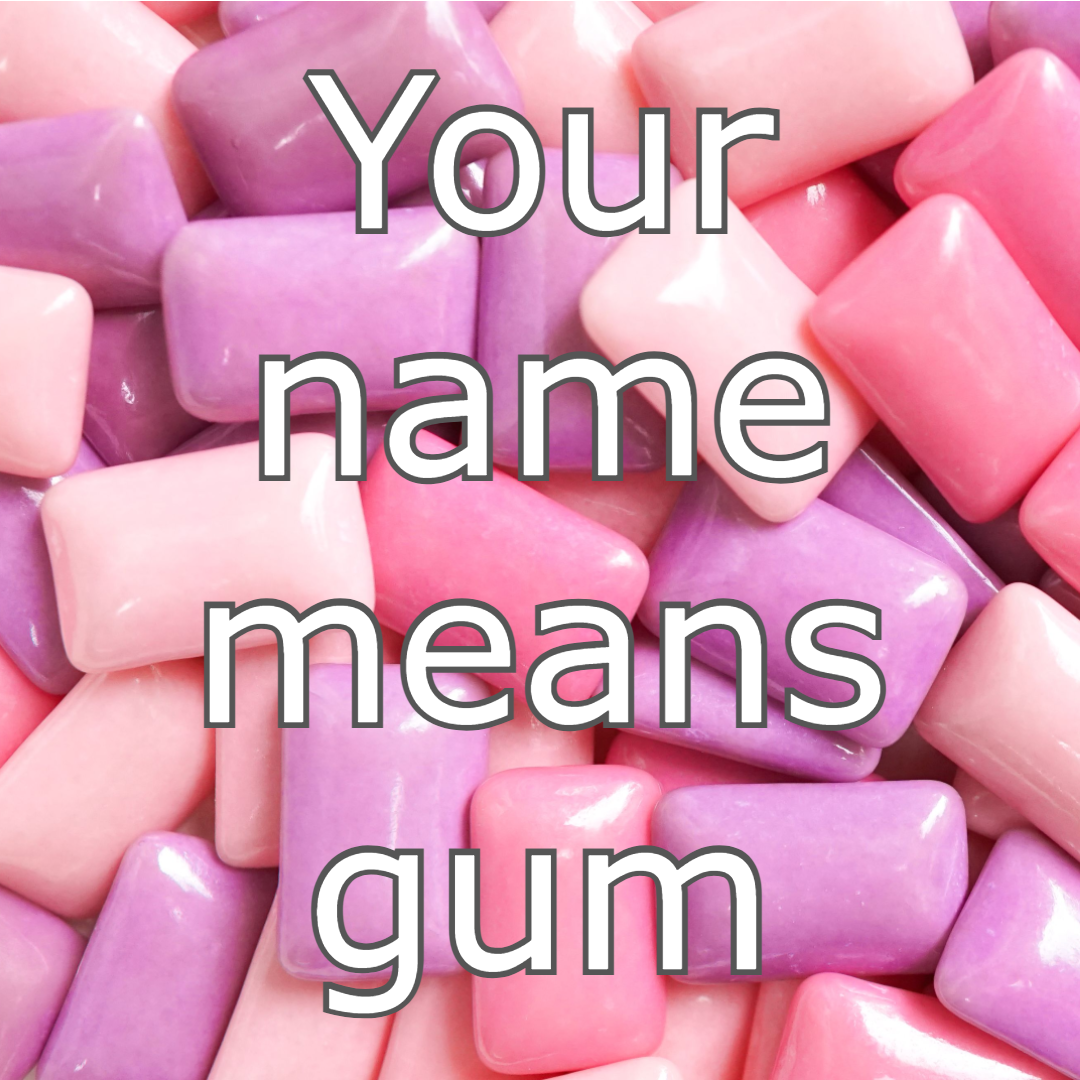 Your name means gum.png